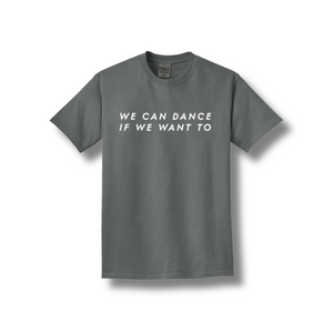 PRE-ORDER: We Can Dance If We Want To T-shirt